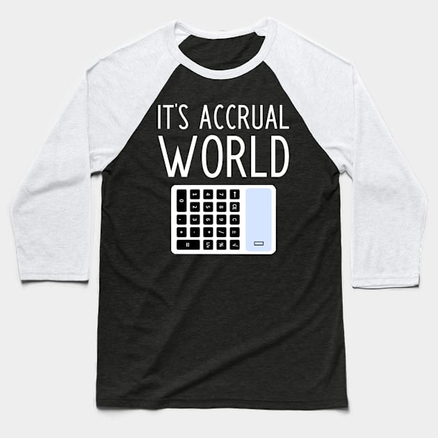 It's Accrual World - funny accountant gift Baseball T-Shirt by kapotka